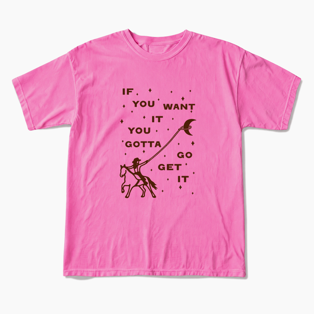 If You Want It You Gotta Go Get It T Shirts
