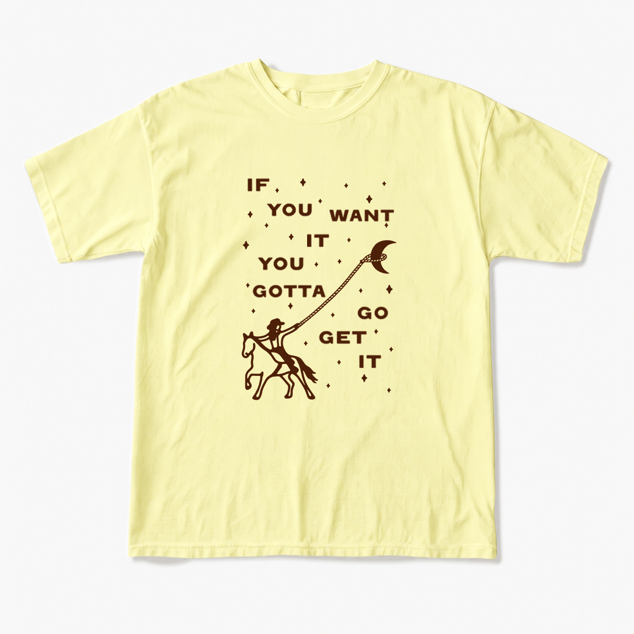 If You Want It You Gotta Go Get It T Shirts