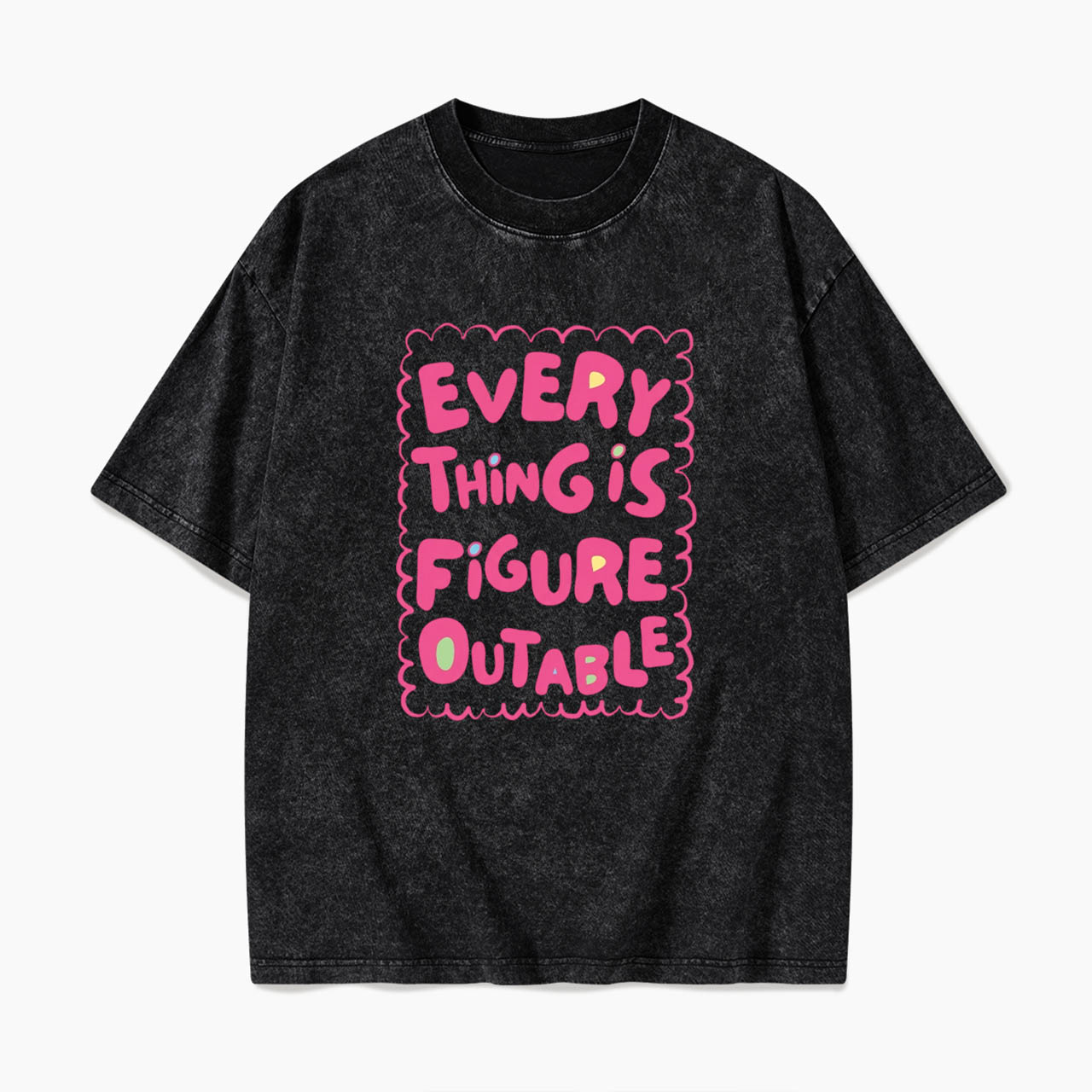 Everything Is Figureoutable Washed Tees