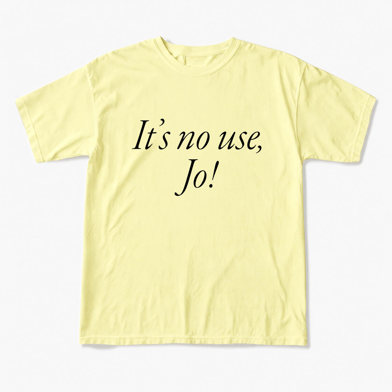 It is No Use Dramatic Quote T Shirts