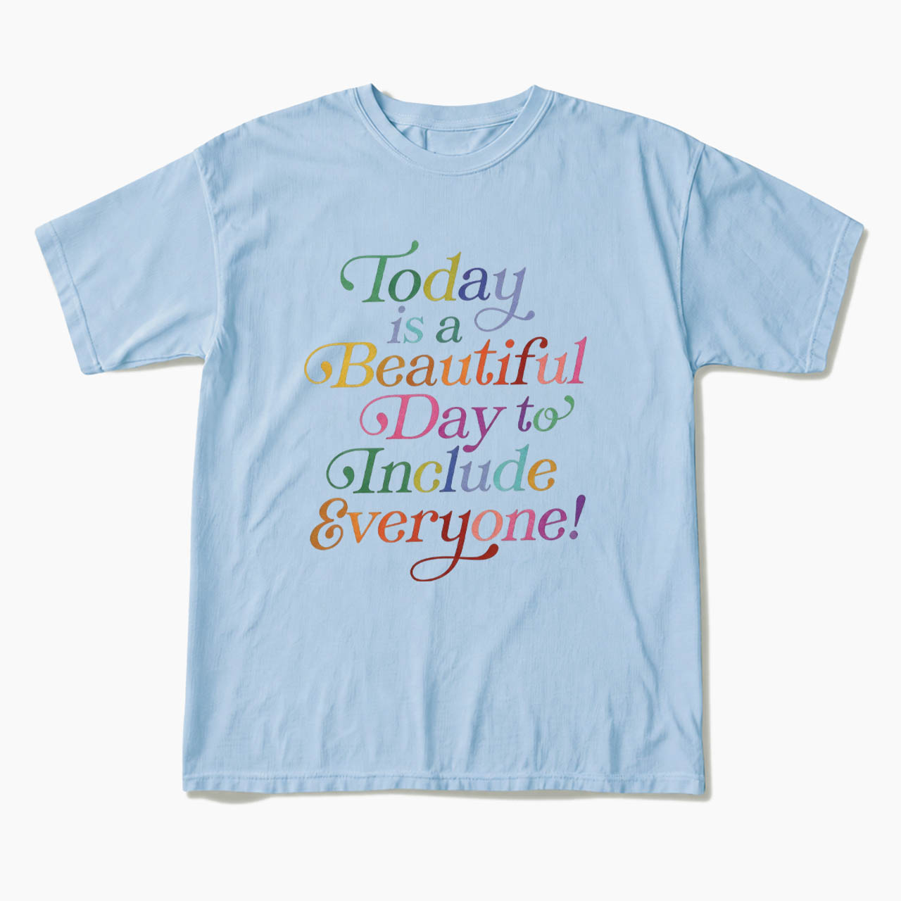 Today is a Beautiful Day to Include Everyone T Shirts