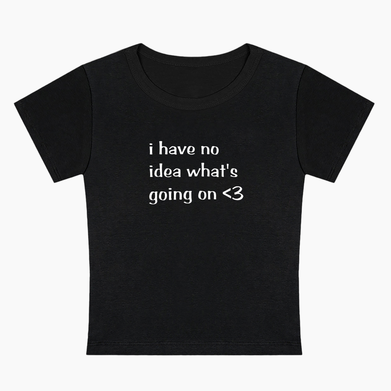 I Have No Idea What's Going On Baby Tee