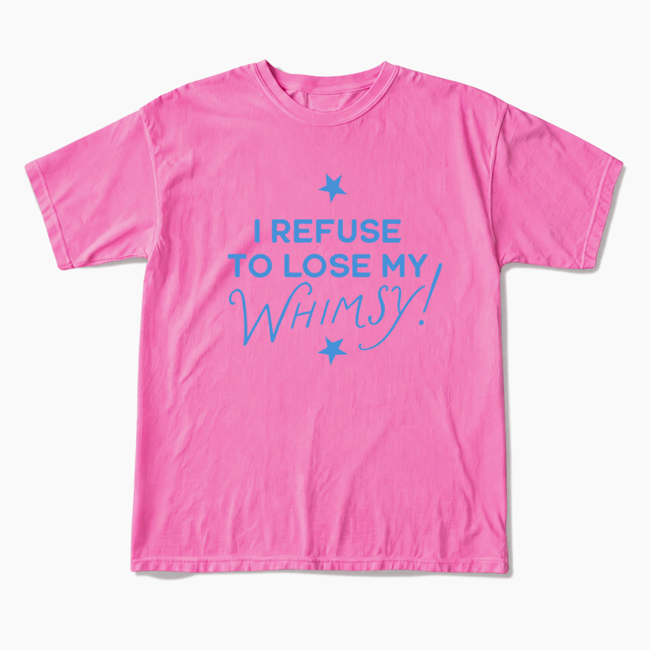 I Refuse To Lose My Whimsy T Shirts
