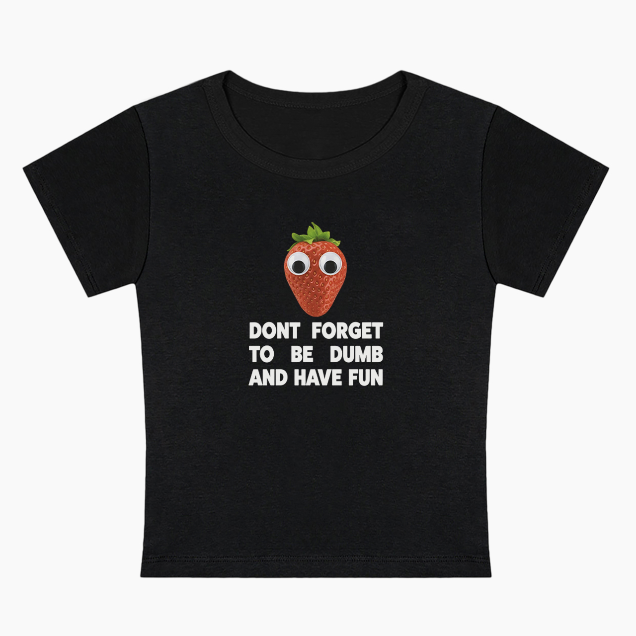 Don't Forget To Be Dumb And Have Fun Baby Tee