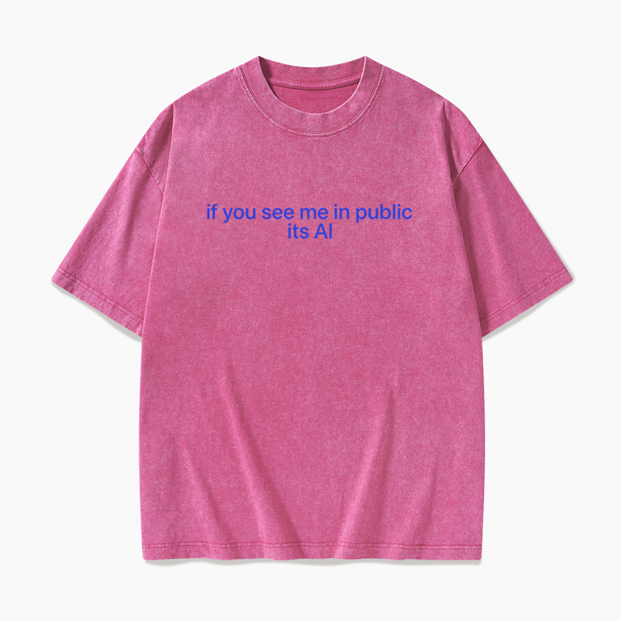 If You See Me In Public Its Al Washed Tees
