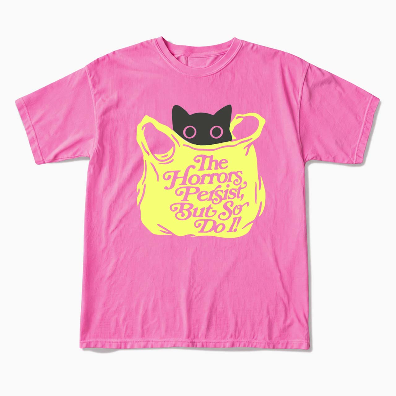 The Horrors Persist But So Do I T Shirts