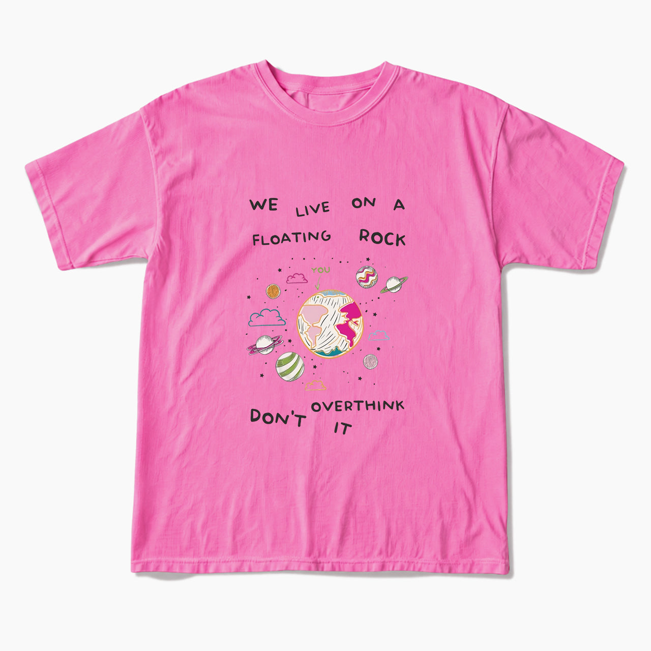 We Live On A Floating Rock Dont Overthink It T Shirts