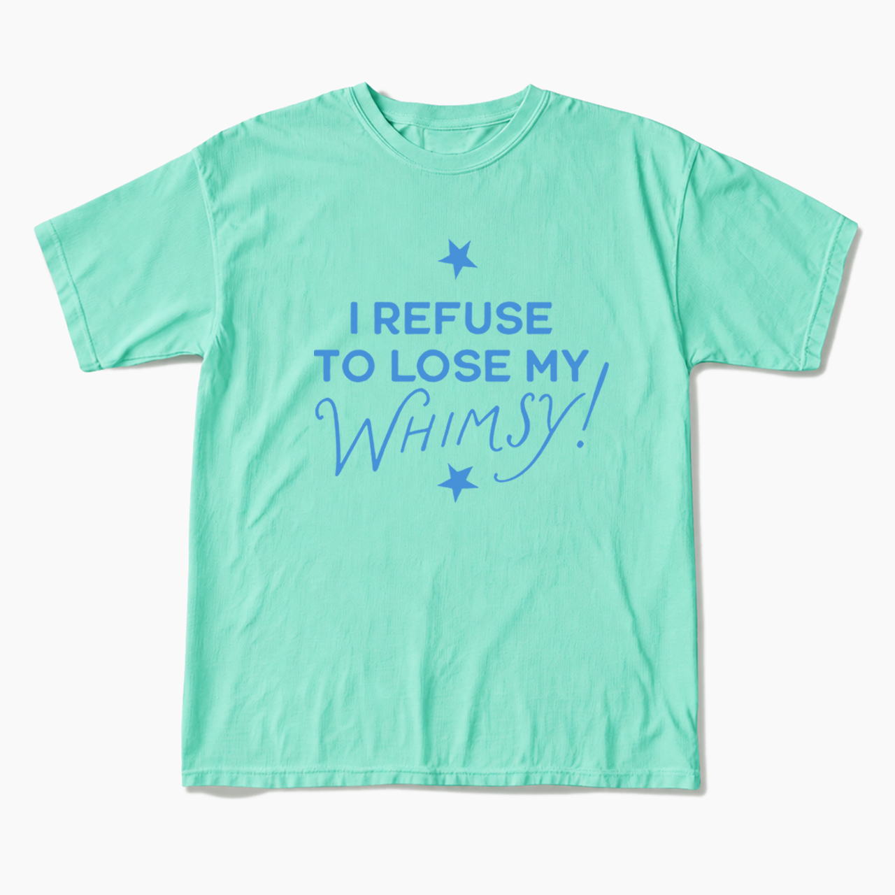I Refuse To Lose My Whimsy T Shirts