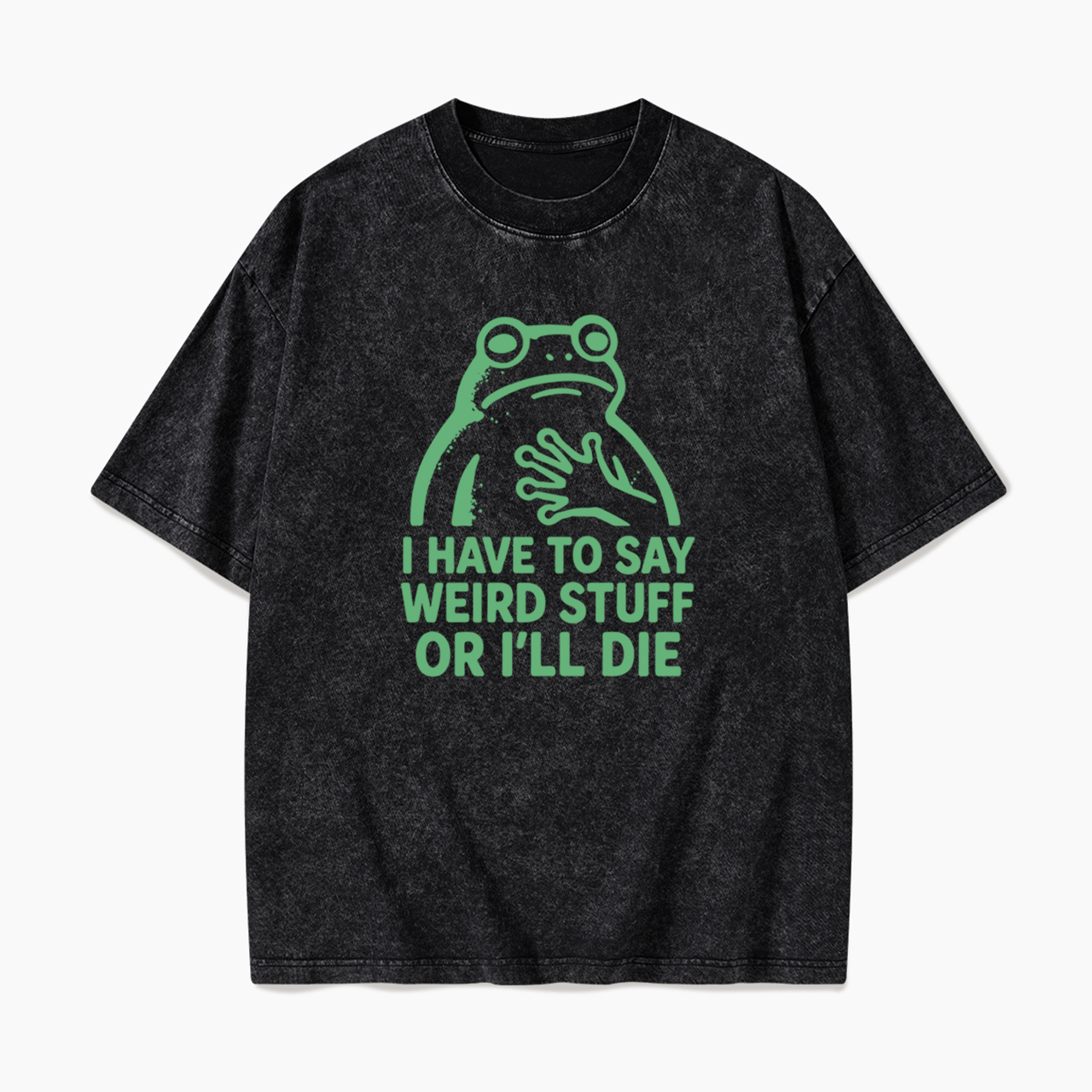 Say Weird Stuff Or I'll Die Washed Tees