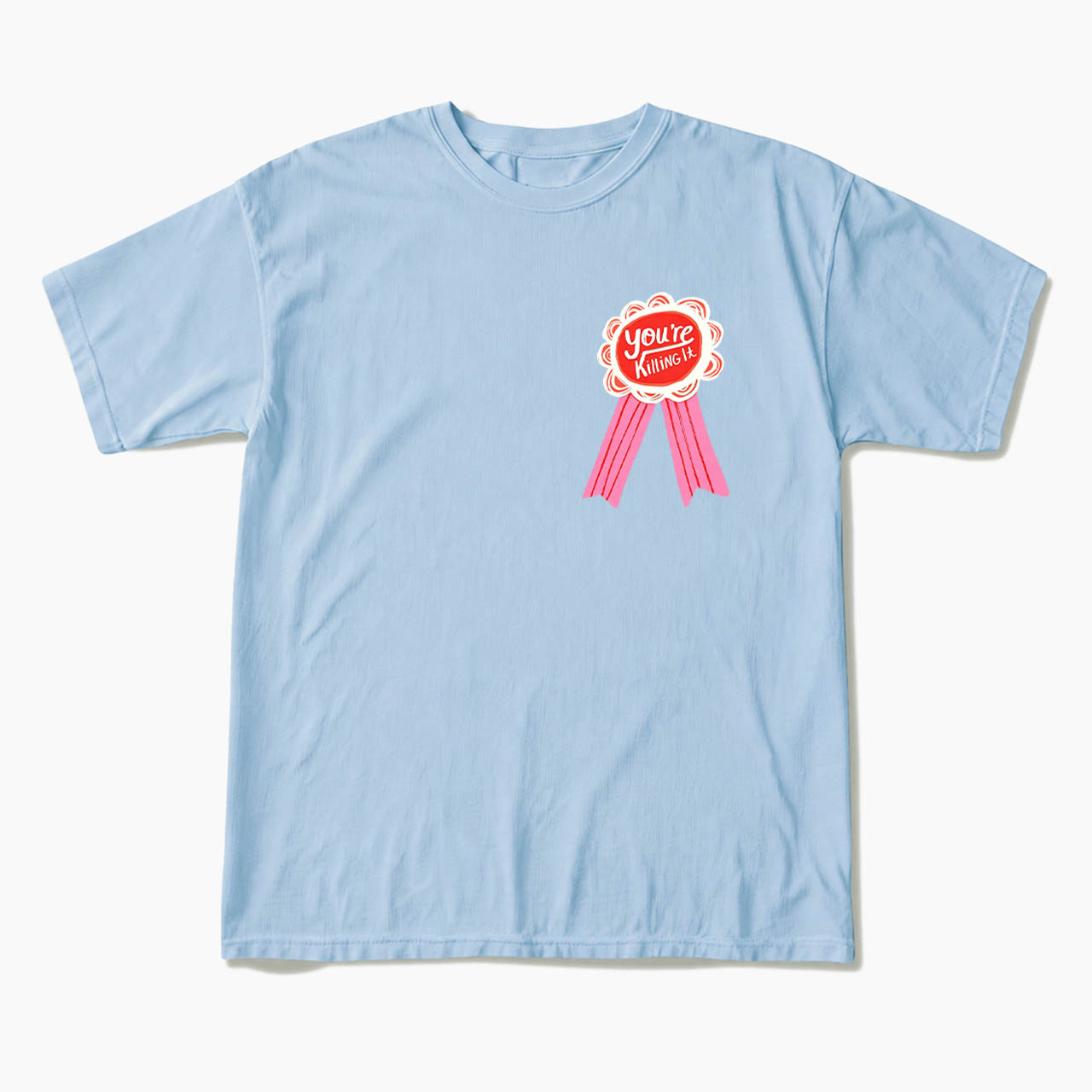 You are Killing It T Shirts