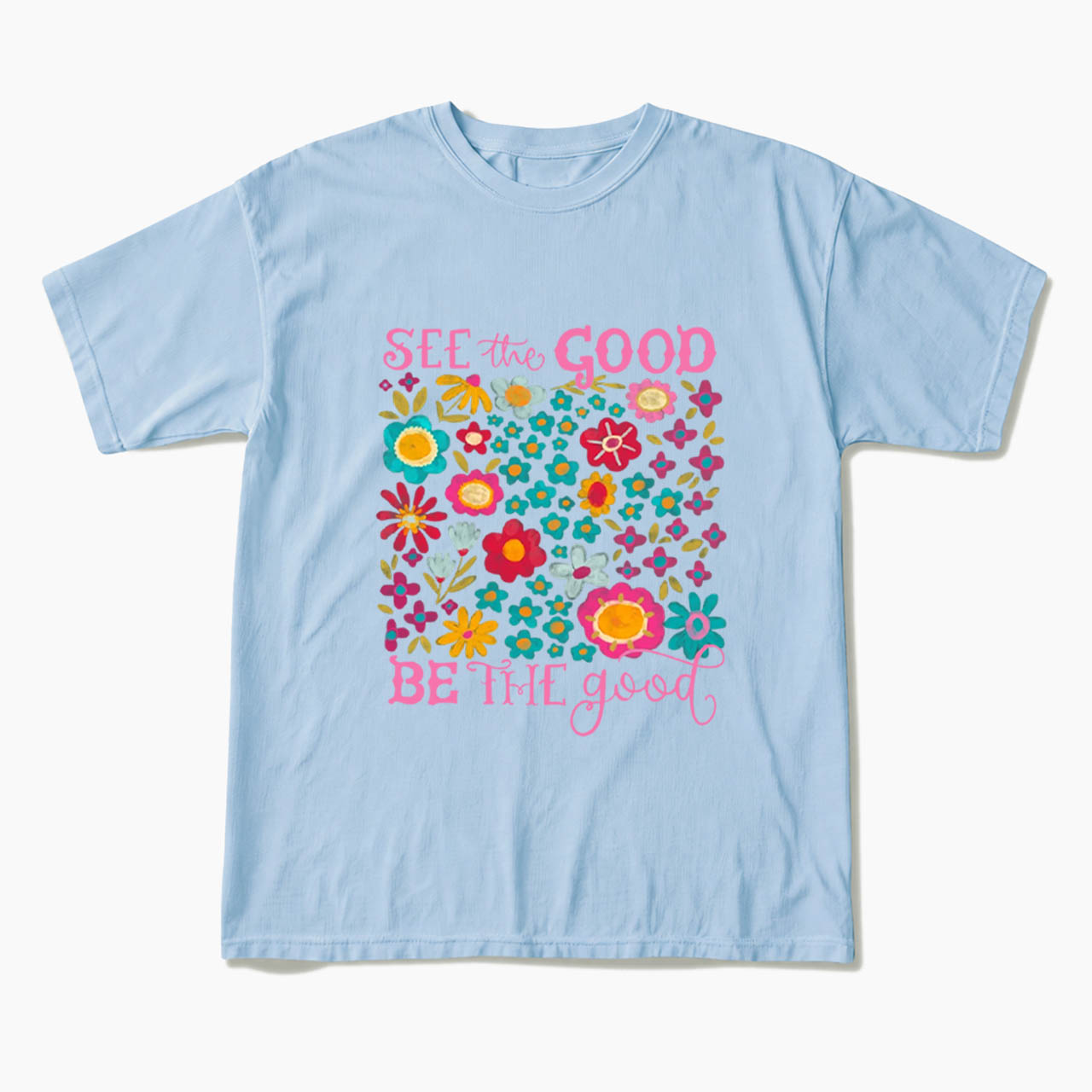 See The Good Be The Good T Shirts