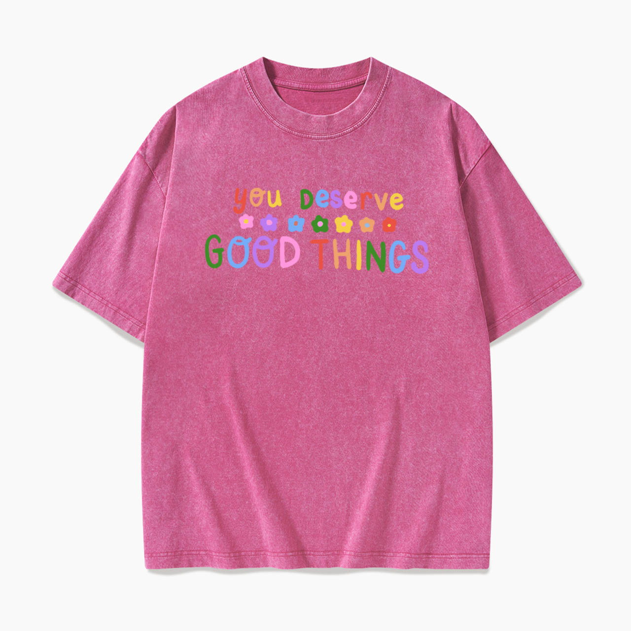 You Deserve Good Things Washed Tees