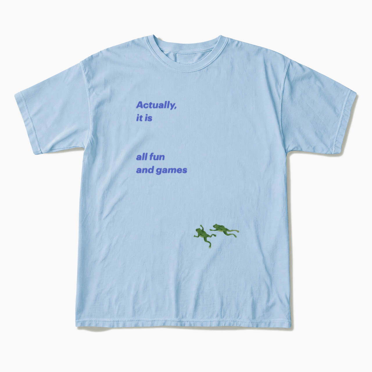 Actually it is all fun and games T Shirts