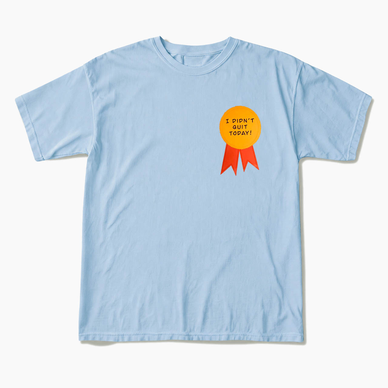 I Did Not Quit Today T Shirts