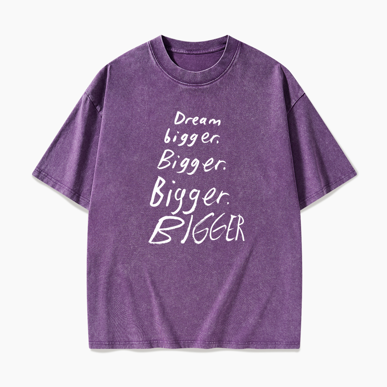 Dream Bigger Bigger Washed Tees
