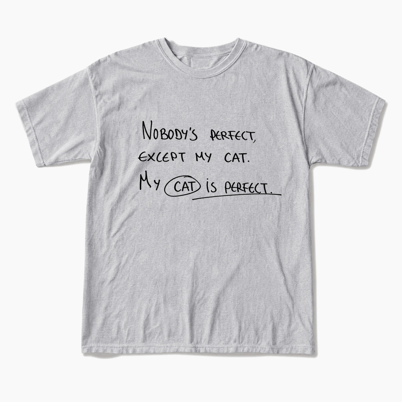 My Cat Is Perfect T Shirts