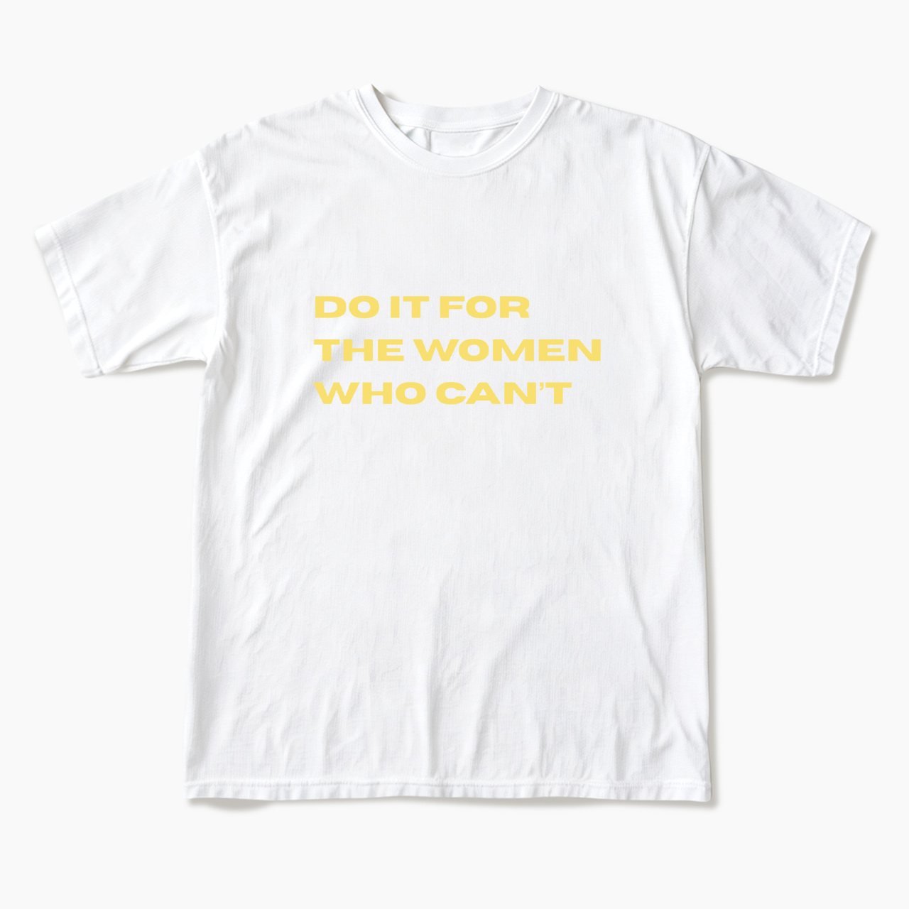 Do It For The Women Who Can't T Shirts