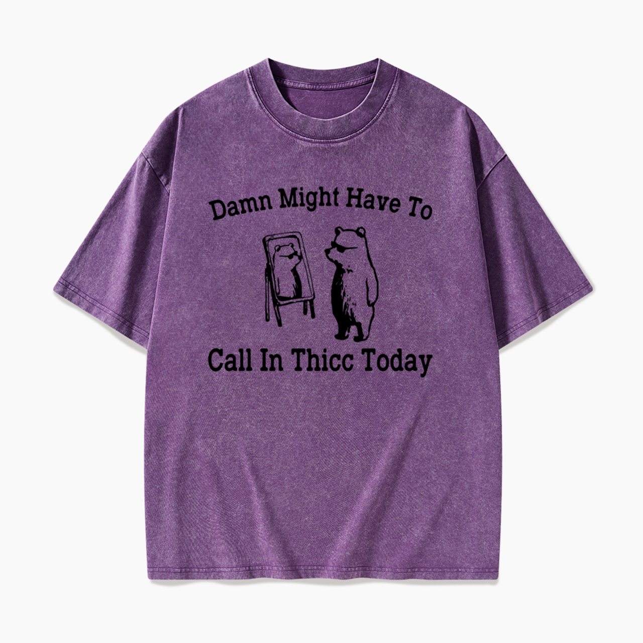 Damn Might Have To Call In Thicc Today Washed Tees