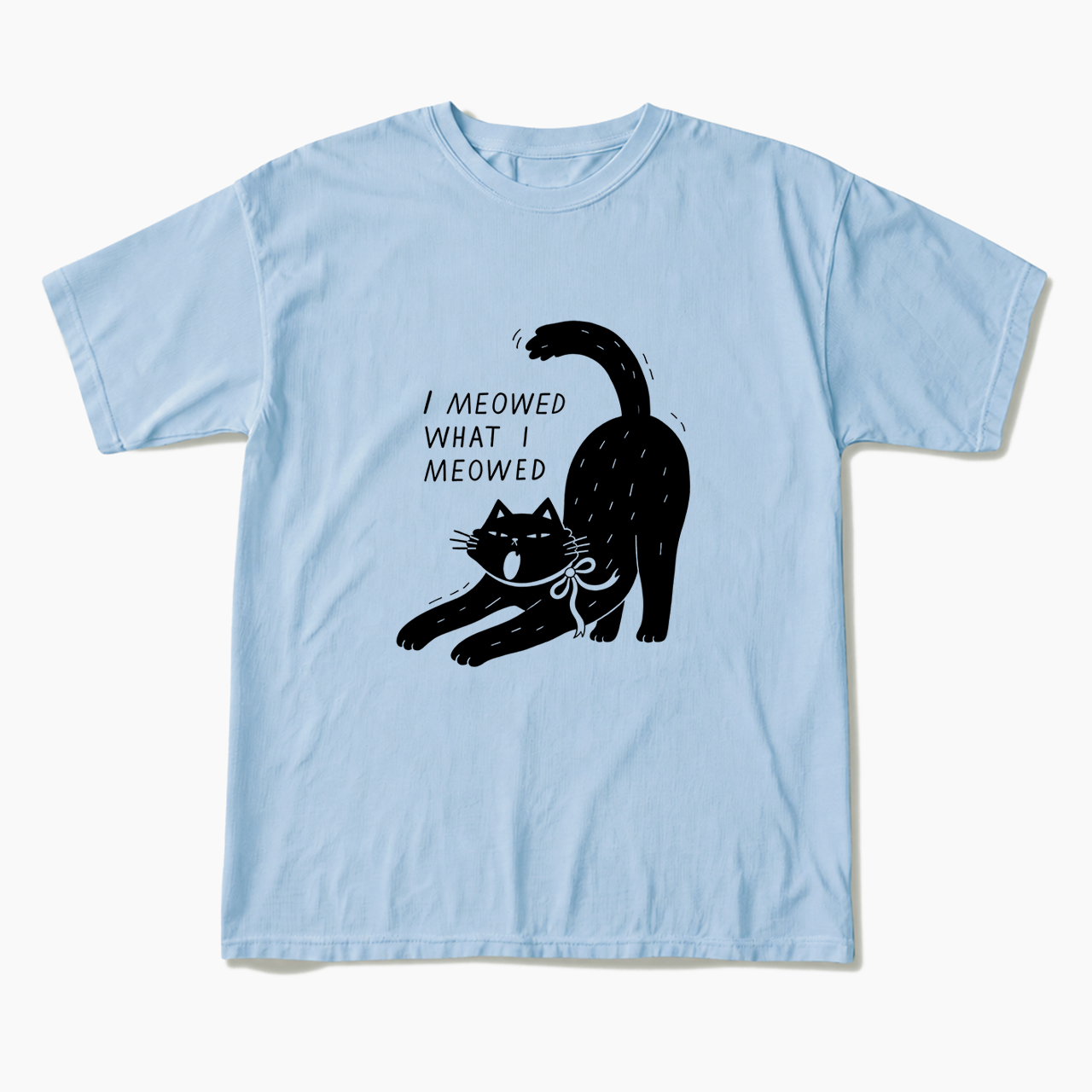 I Meowed What I Meowed T Shirts