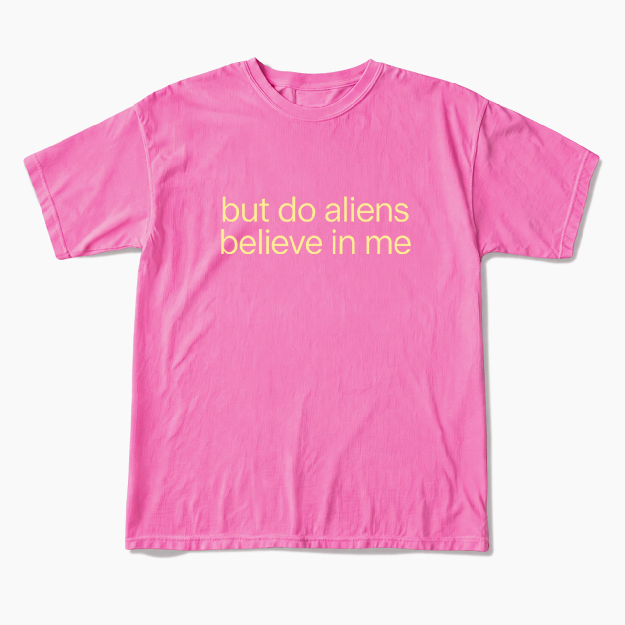 But Do Aliens Believe In Me T Shirts