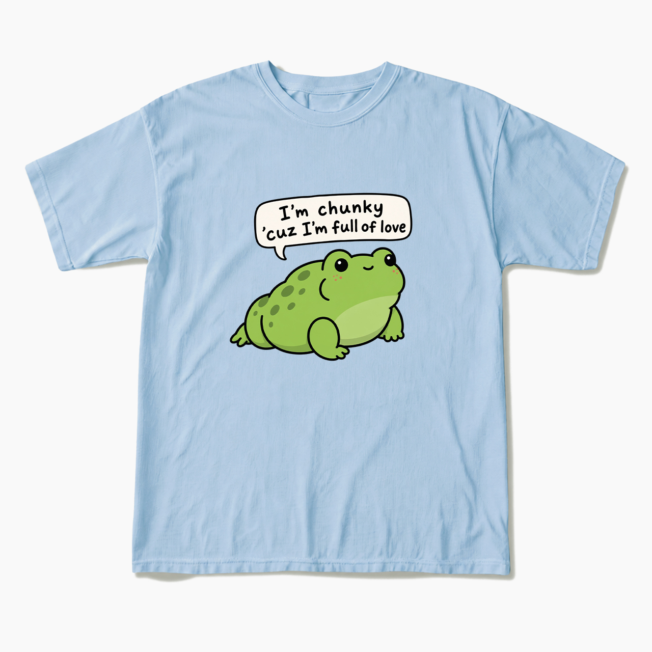 I'm Chunky Cuz I'm Full Of Love T Shirts