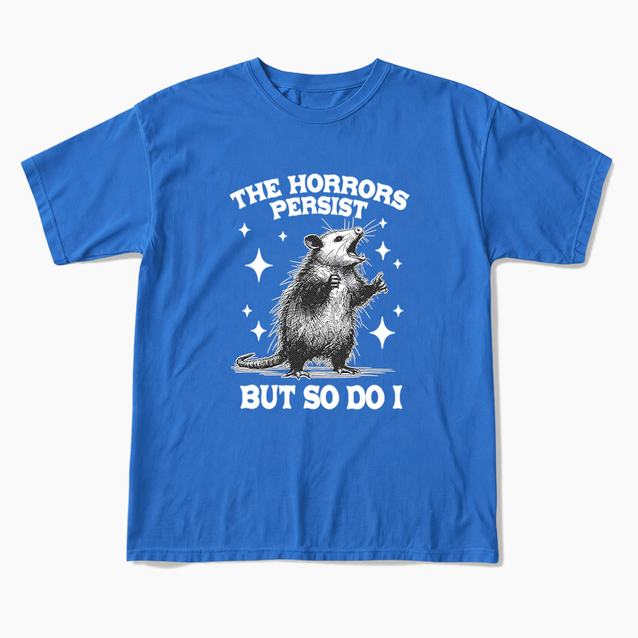 The Horrors Persist But So Do I Opossum T Shirts