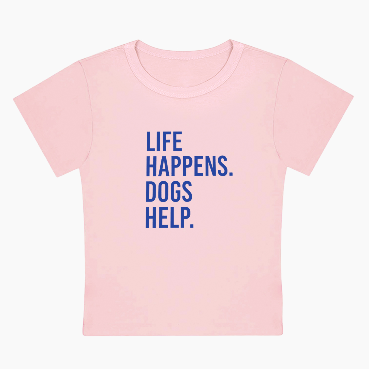 Life Happens Dogs Help Baby Tee