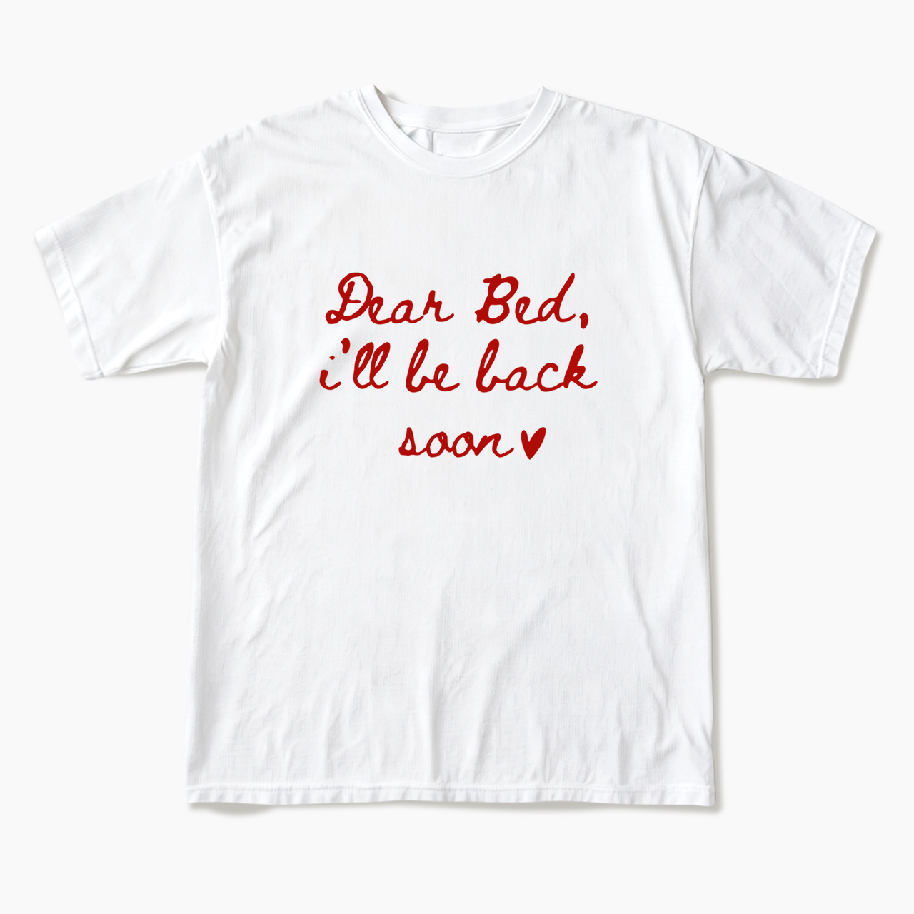 Dear Bed I'll Be Back Soon T Shirts