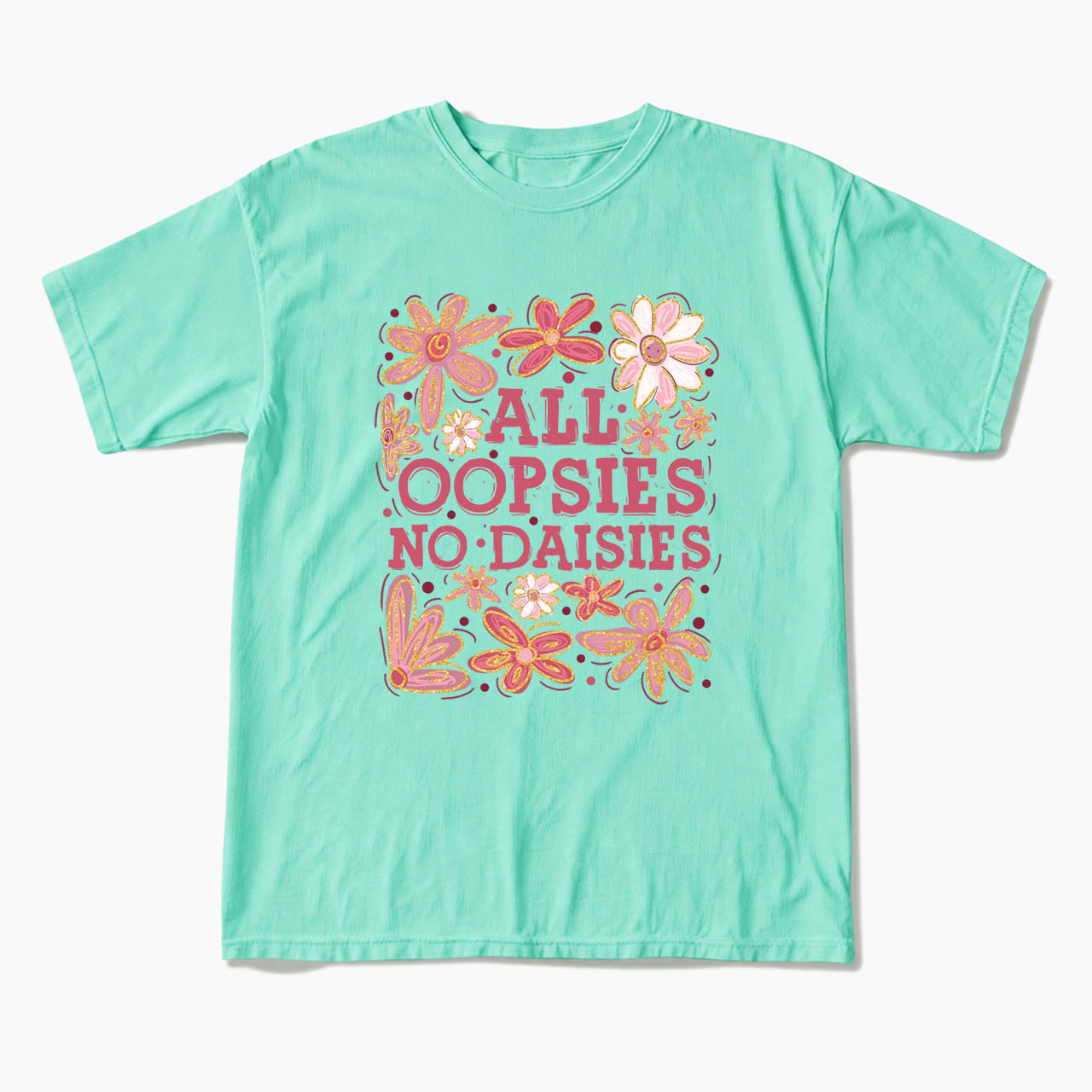 All Oopsies No Daisies T Shirts