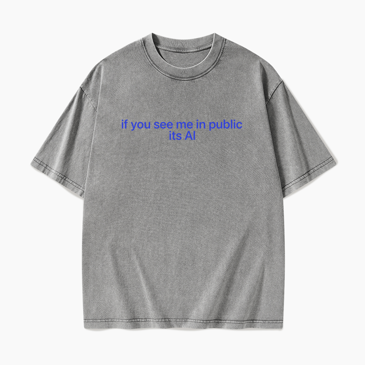 If You See Me In Public Its Al Washed Tees