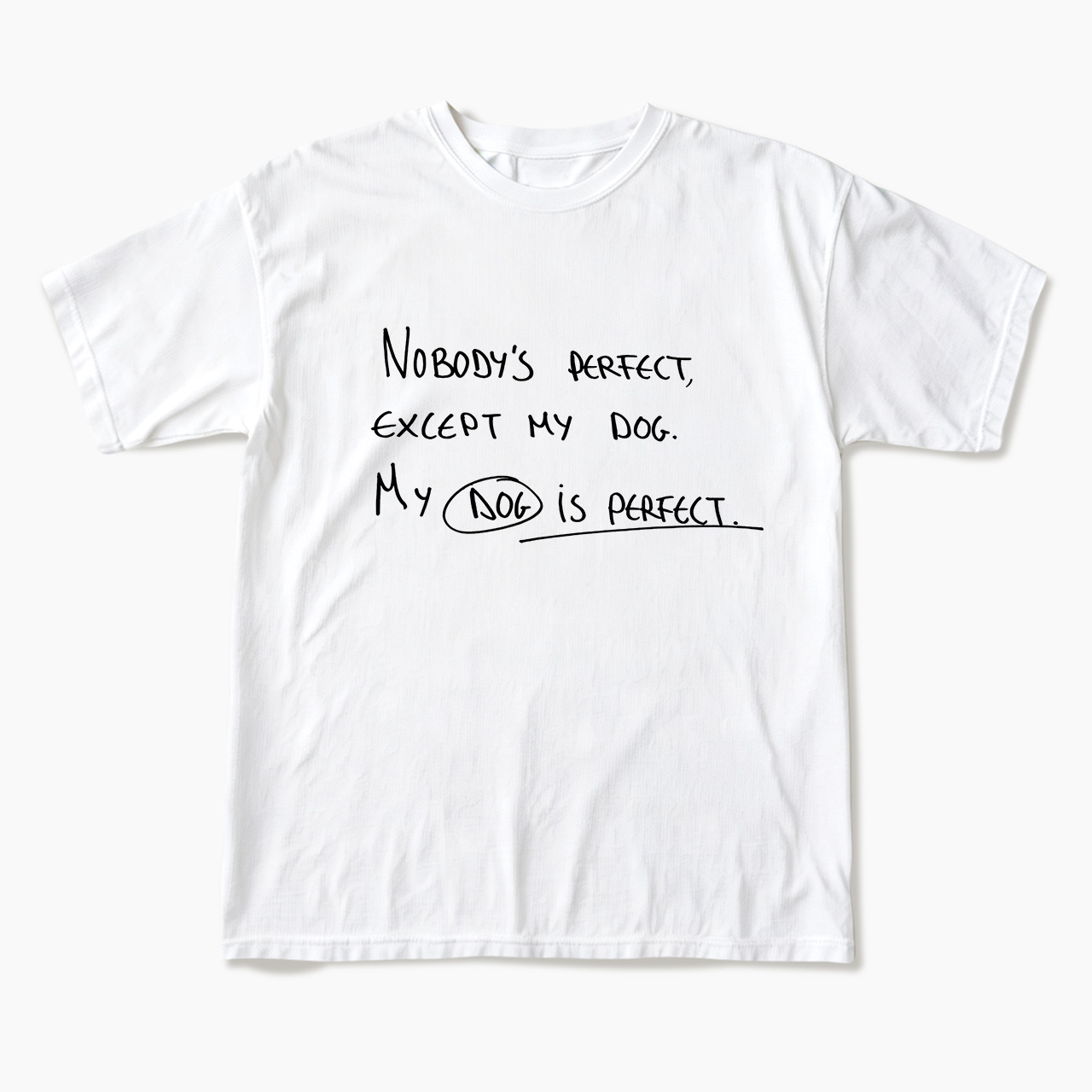 My Dog Is Perfect T Shirts