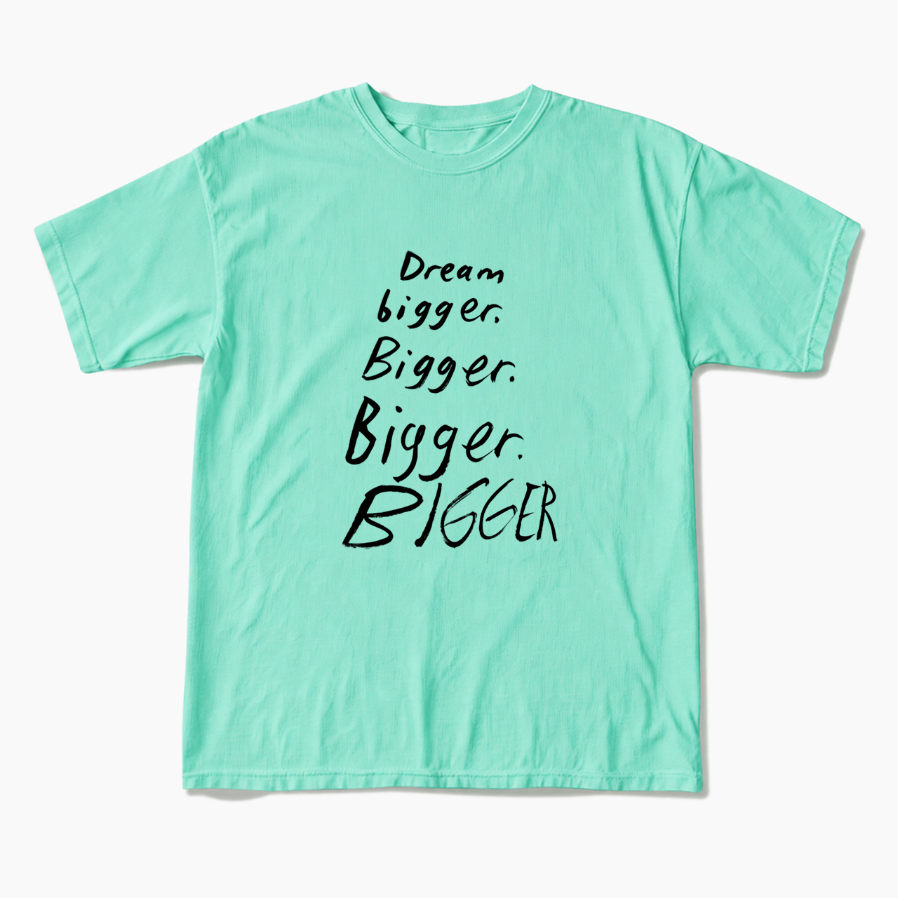 Dream Bigger Bigger T Shirts