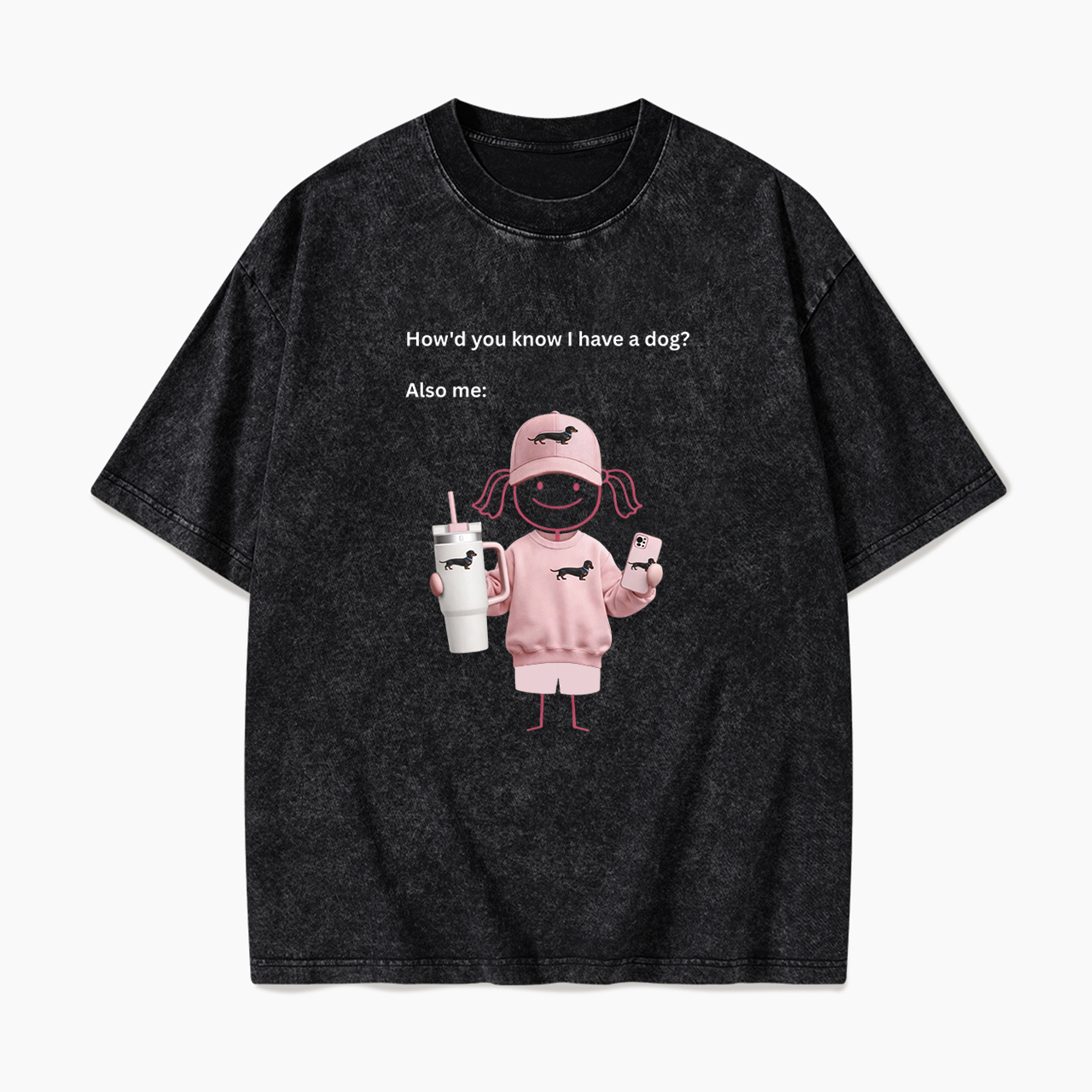 How'd you know I have a dog Also me Washed Tees