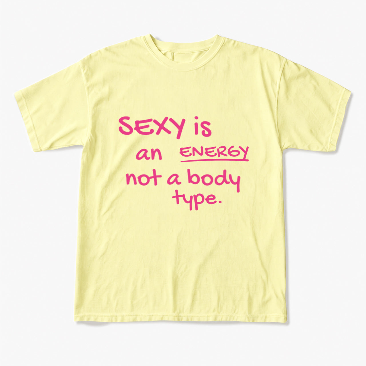 SEXY is an ENERGY not a body type T Shirts