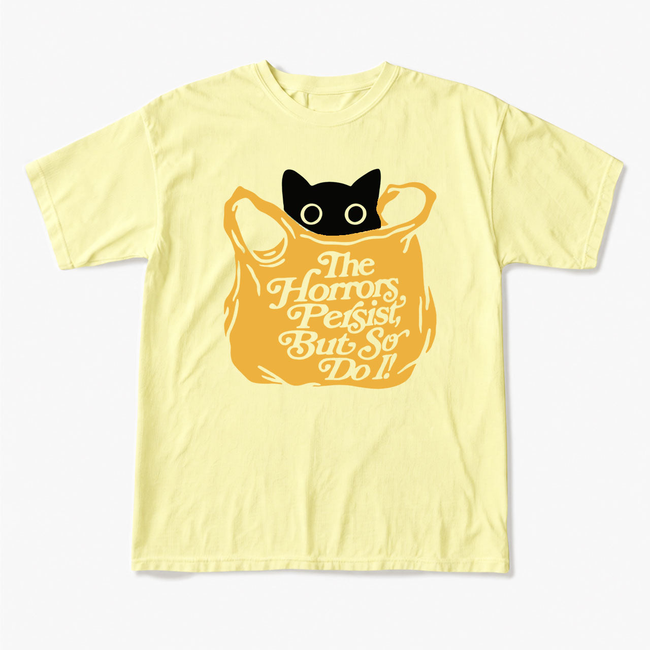 The Horrors Persist But So Do I T Shirts