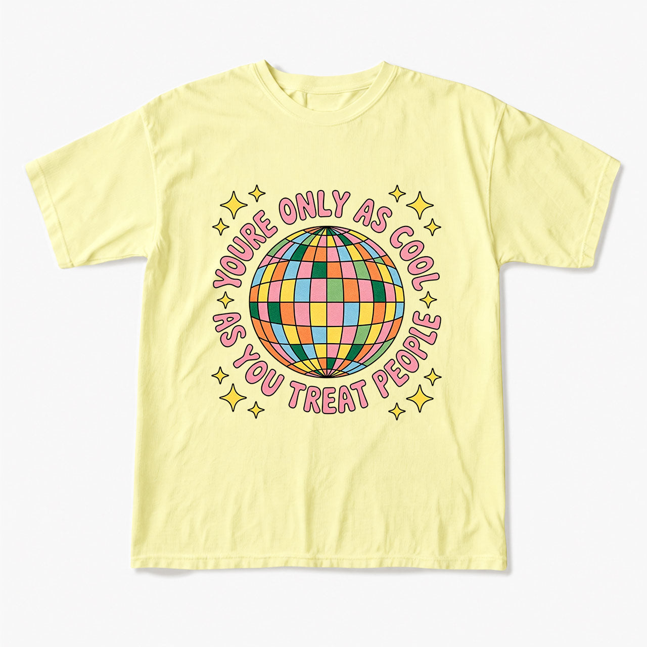 You are Only As Cool As You Treat People T Shirts