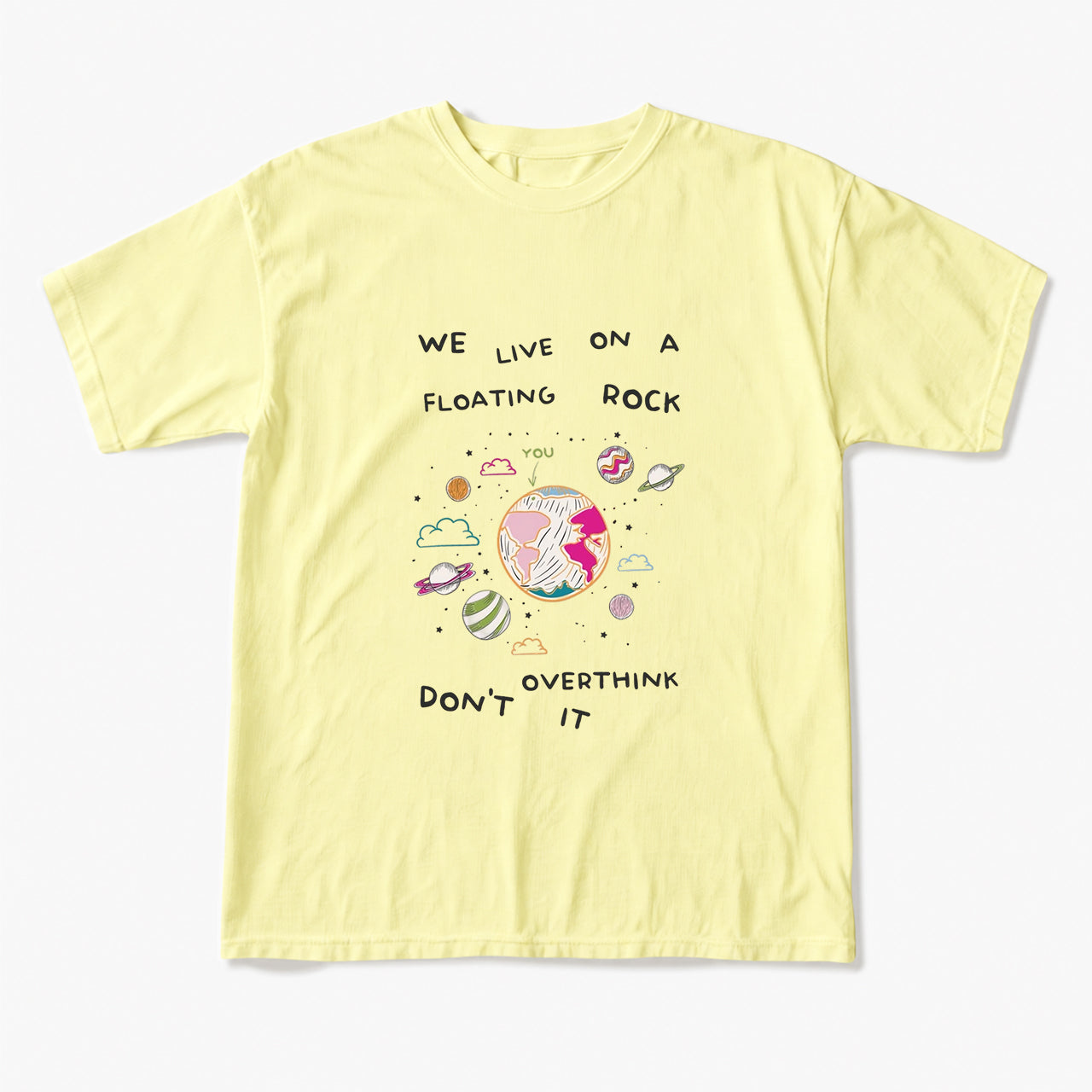 We Live On A Floating Rock Dont Overthink It T Shirts