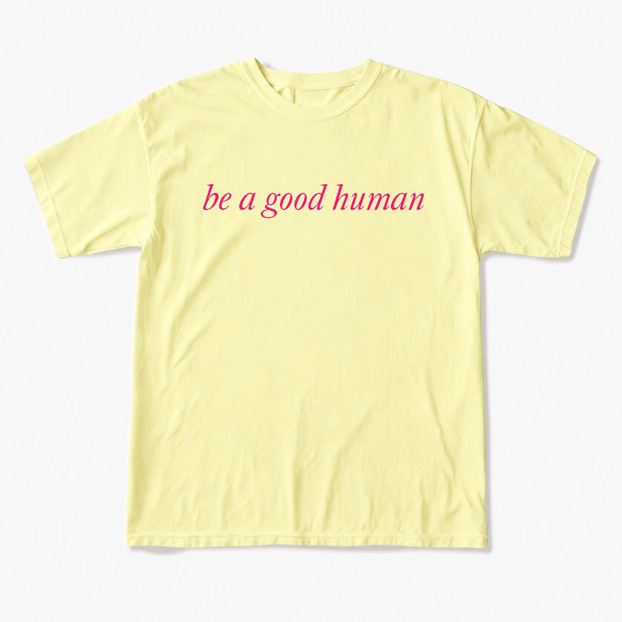 Be a Good Human T Shirts