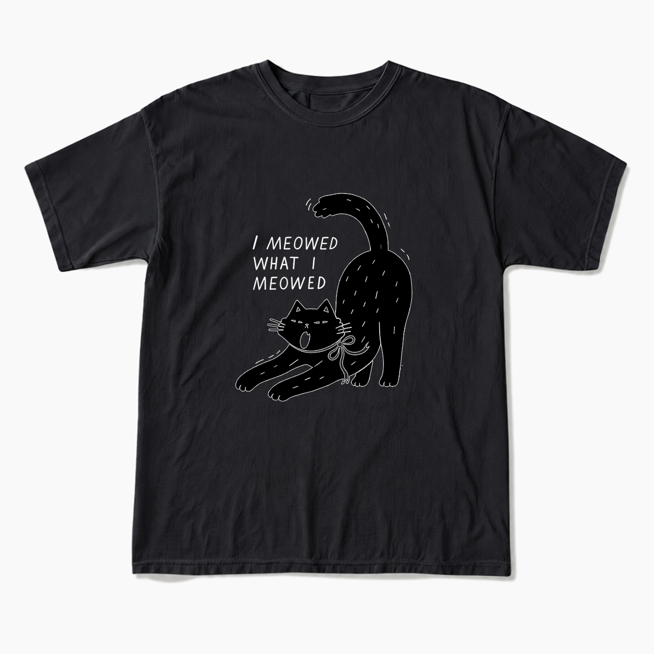 I Meowed What I Meowed T Shirts