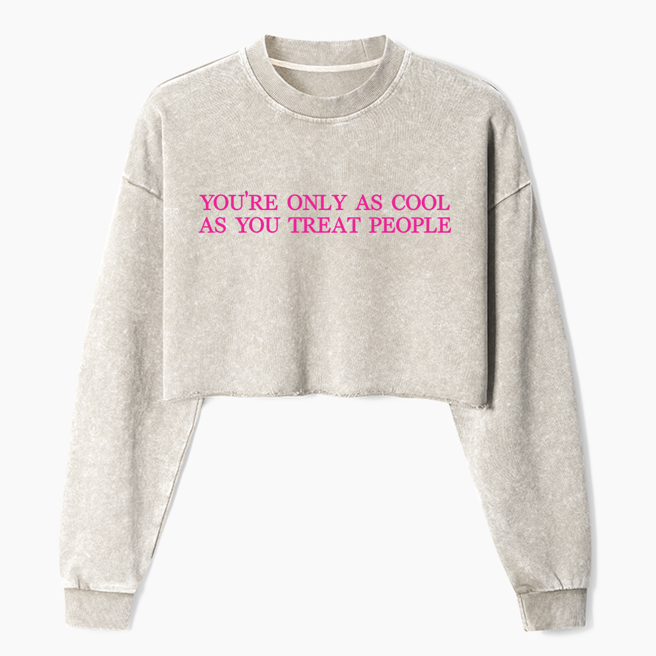 You are Only as Cool as You Treat People Crop Washed Sweatshirts