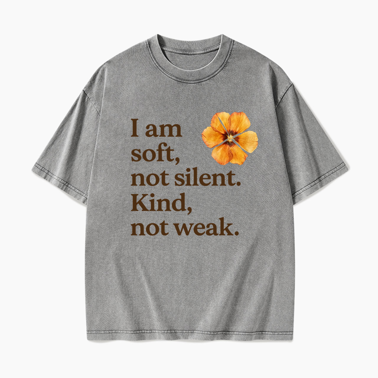 I am soft not silent Kind not weak Washed Tees