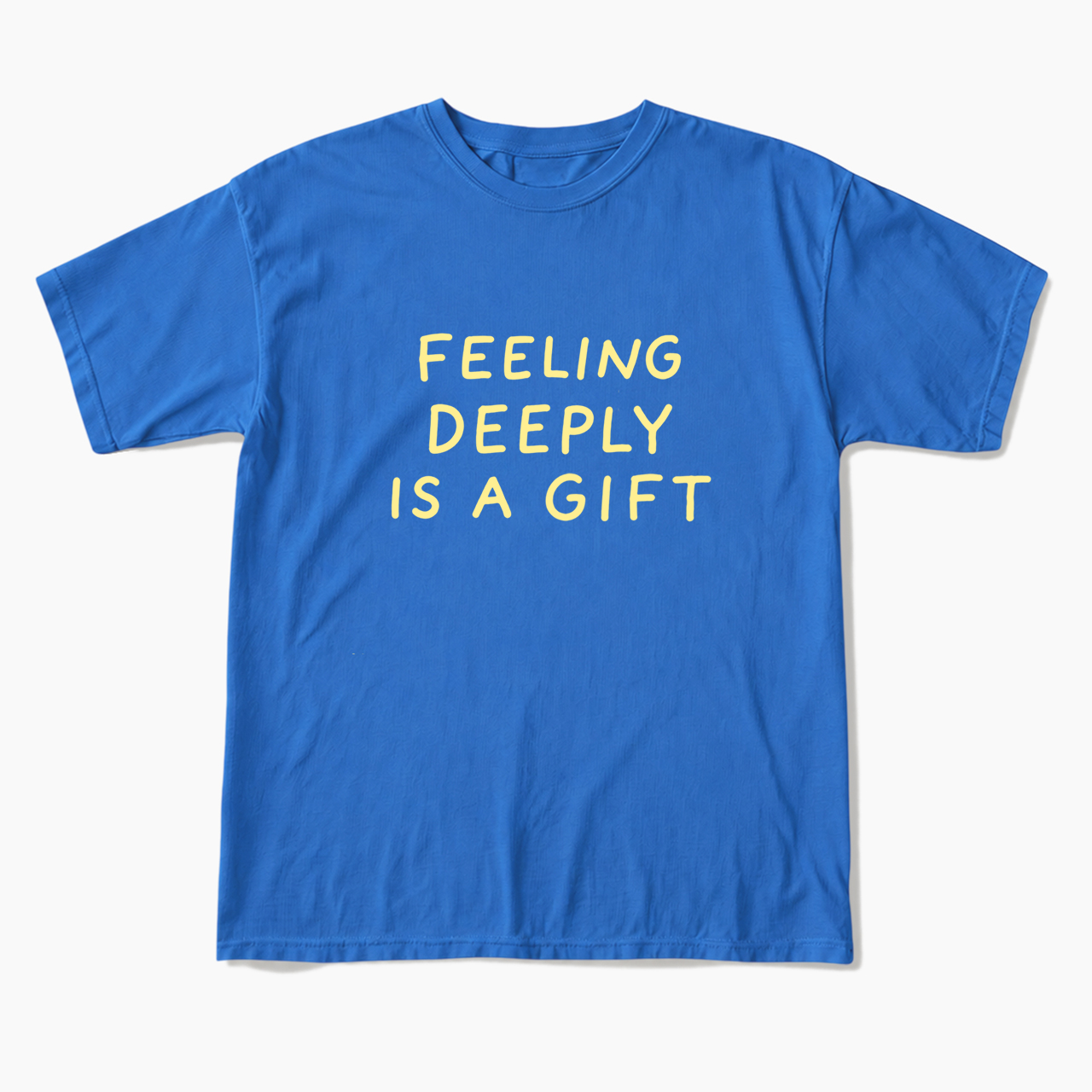 Feeling Deeply Is A Gift T Shirts