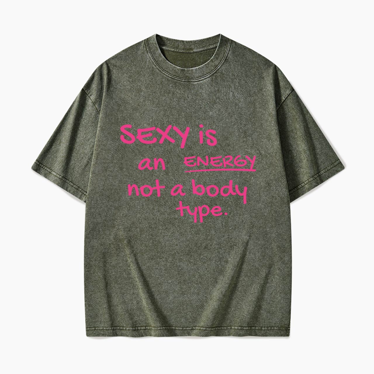 SEXY is an ENERGY not a body type Washed Tees