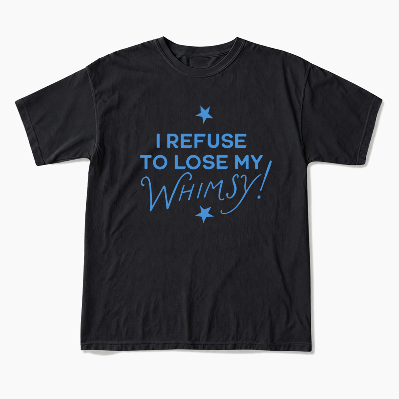 I Refuse To Lose My Whimsy T Shirts