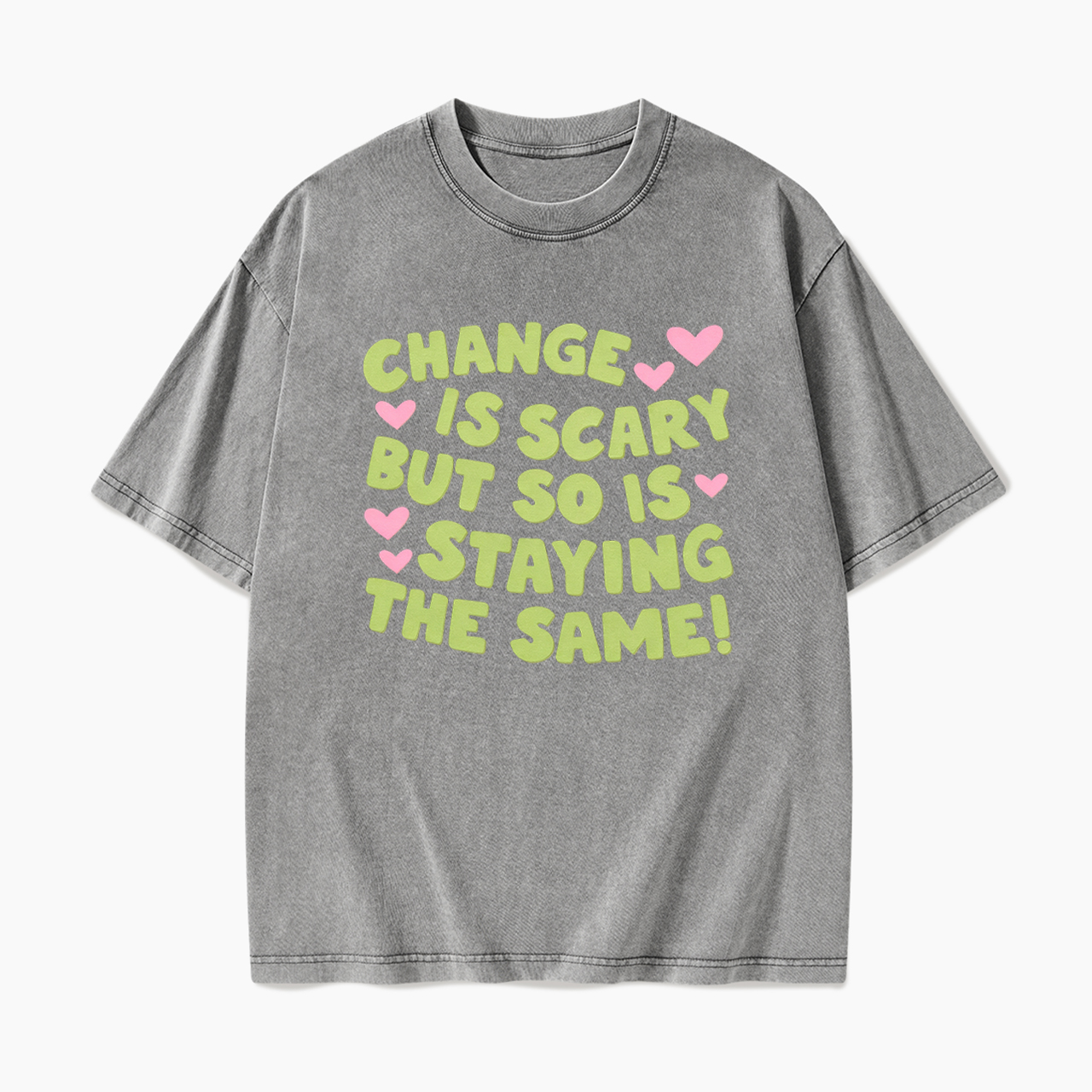 Change Is Scary But So Is Staying The Same Washed Tees