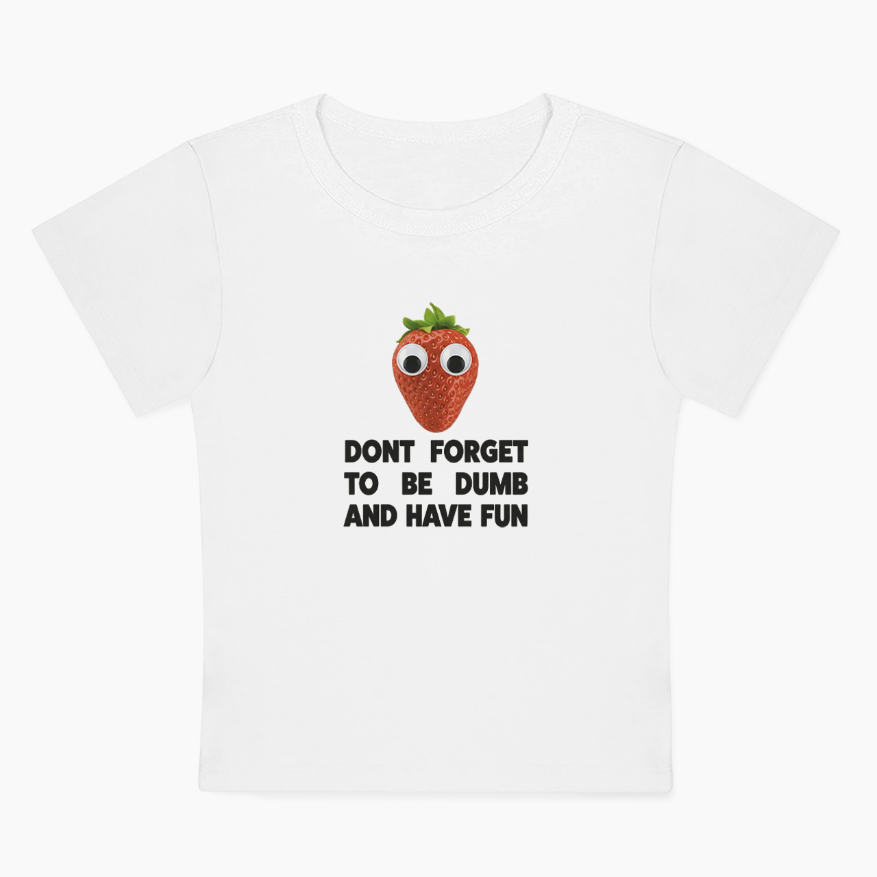Don't Forget To Be Dumb And Have Fun Baby Tee