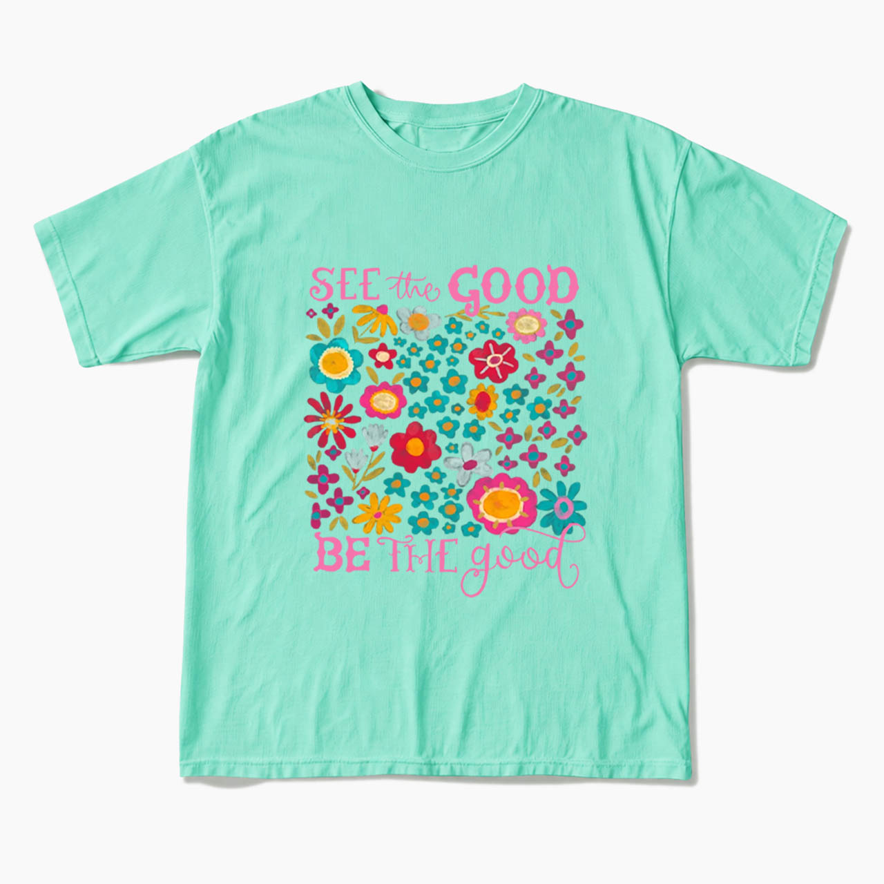 See The Good Be The Good T Shirts