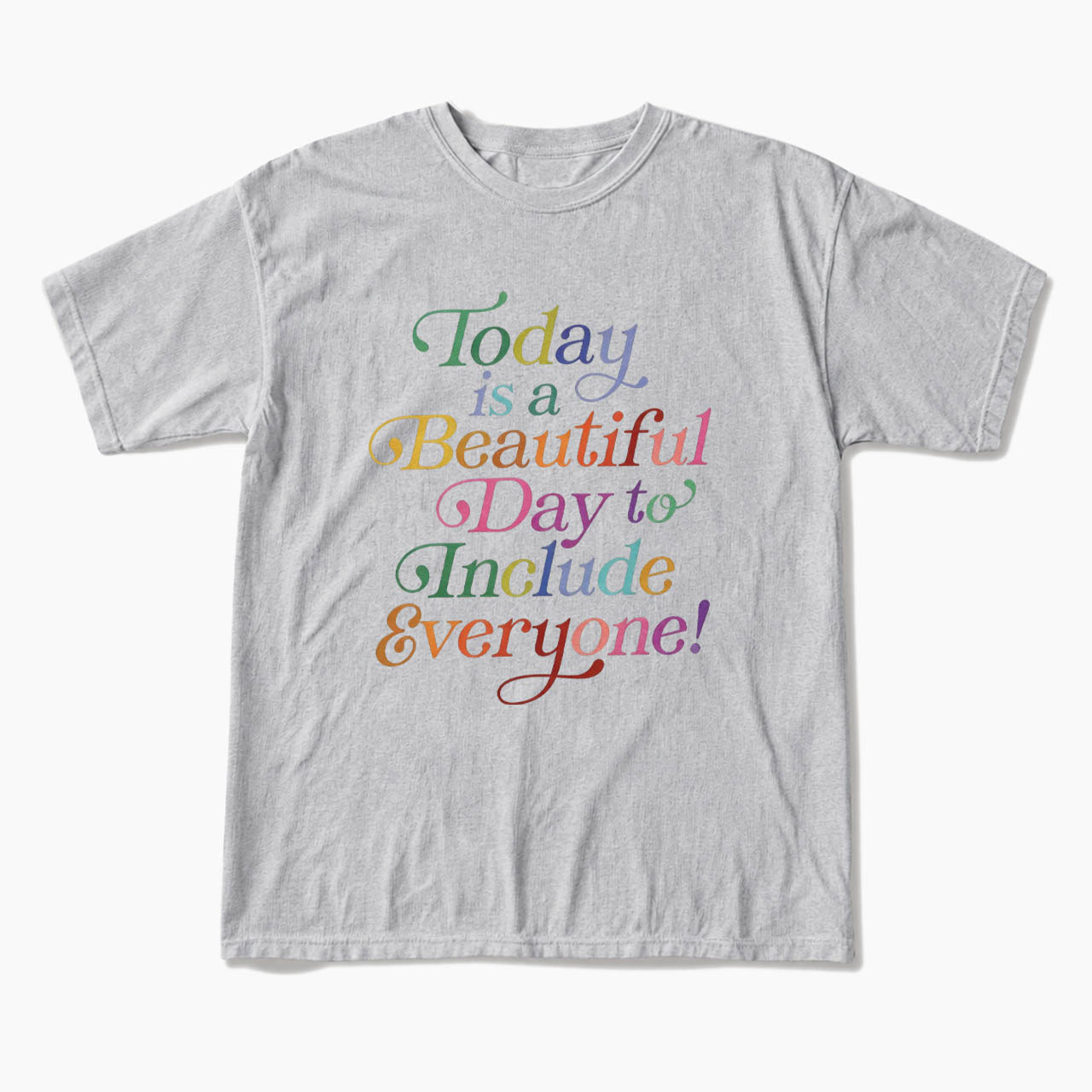 Today is a Beautiful Day to Include Everyone T Shirts