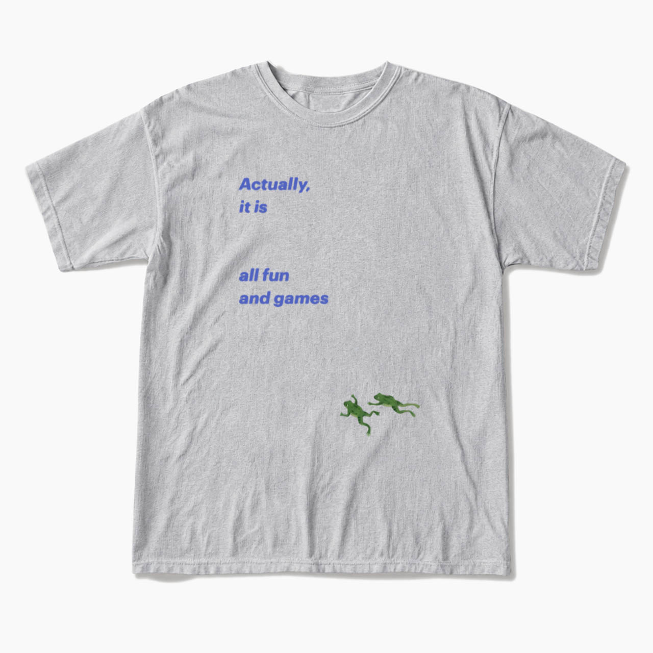 Actually it is all fun and games T Shirts