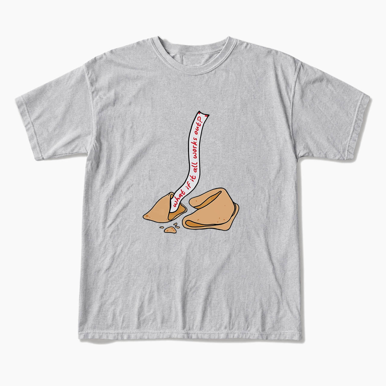 What If It All Works Out Fortune Cookie T Shirts